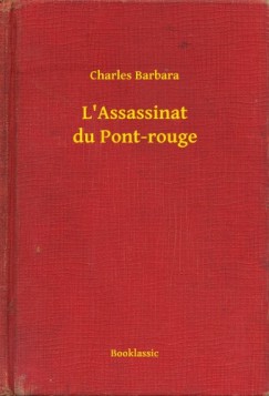 Charles Barbara - L'Assassinat du Pont-rouge