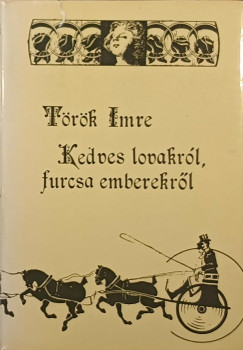 Török Imre - Kedves lovakról, furcsa emberekről