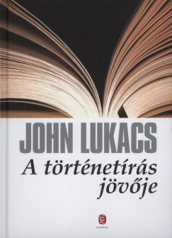 John Lukacs - A trtnetrs jvje