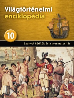 Vilgtrtnelmi enciklopdia 10. - Spanyol hdtk s a gyarmatosts