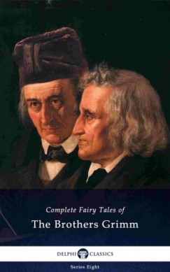 Wilhem Karl Grimm - Delphi Complete Fairy Tales of The Brothers Grimm (Illustrated)