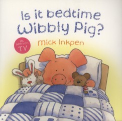 Mick Inkpen - Is it bedtime Wibbly Pig?
