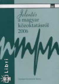 Halsz Gbor   (Szerk.) - Lannert Judit   (Szerk.) - Jelents a magyar kzoktatsrl 2006