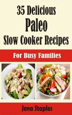 Jena Staples - 35 Delicious Paleo Slow Cooker Recipes