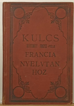 Kulcs a M�rtonffy Frigyes- f�le leg�jabb �s legc�lszer�bb francia nyelvtanhoz