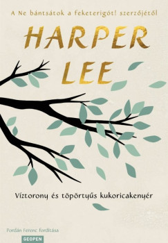 Harper Lee - Víztorony és töpörtyűs kukoricakenyér