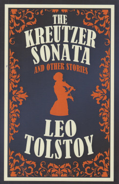 Leo Tolstoy - The Kreutzer Sonata and Other Stories