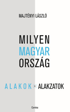 Majtényi László - Milyen Magyarország - Alakok és alakzatok