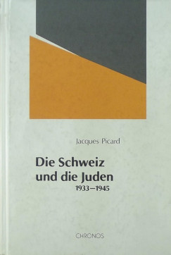 Jacques Picard - Die Schweiz und die Juden 1933-1945