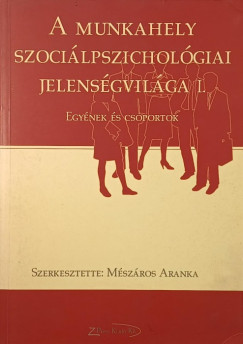 Mszros Aranka   (Szerk.) - A munkahely szocilpszicholgiai jelensgvilga I.