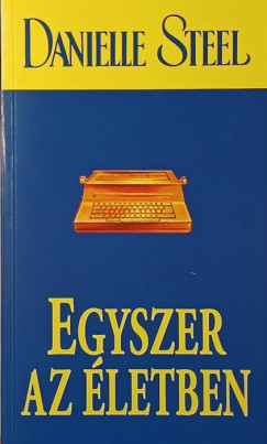 Danielle Steel - Egyszer az letben