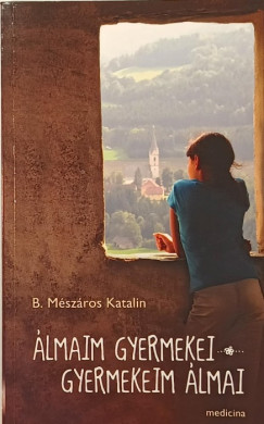 B. Mészáros Katalin - Álmaim gyermekei...gyermekeim álmai