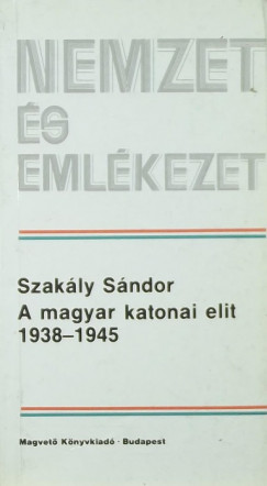 Dr. Szakly Sndor - A magyar katonai elit 1938-1945