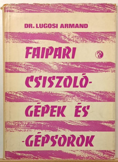 Dr. Lugosi Armand - Faipari csiszol� g�pek �s g�psorok