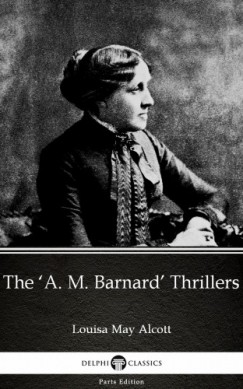 Louisa May Alcott - The A. M. Barnard Thrillers by Louisa May Alcott (Illustrated)