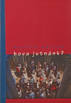 Martin Werlen - Hova jutnánk?
