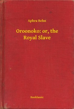 Aphra Behn - Oroonoko: or, the Royal Slave