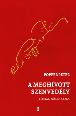 Popper Péter - A meghívott szenvedély - Férfiak, nők és a szex