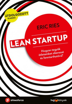 Eric Ries - Lean Startup - Hogyan tegyk tleteinket sikeress s fenntarthatv?