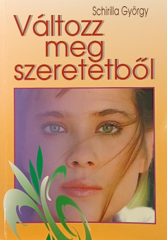 Dr. Schirilla Gy�rgy - V�ltozz meg szeretetb�l (dedik�lt)