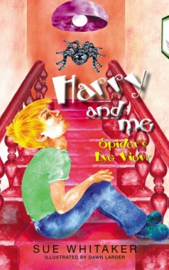 Sue Whitaker - Harry and Me: Spiders Eye View