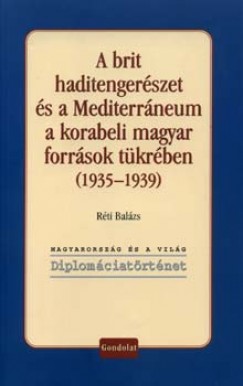 Rti Balzs - A brit haditengerszet s a Mediterrneum a korabeli magyar forrsok tkrben
