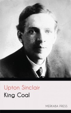 Upton Sinclair - Sinclair Upton - King Coal