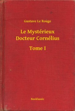 Gustave Le Rouge - Le Myst�rieux Docteur Corn�lius - Tome I