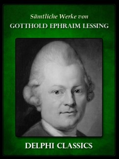 Gotthold Ephraim Lessing - Saemtliche Werke von Gotthold Ephraim Lessing (Illustrierte)