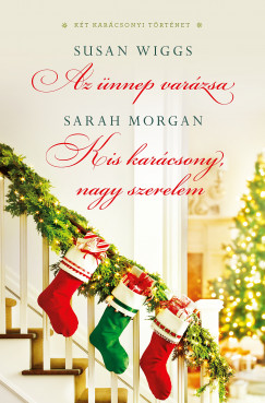 Sarah Morgan - Susan Wiggs - Az ünnep varázsa / Kis karácsony, nagy szerelem