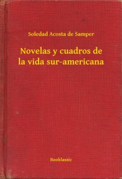 Soledad Acosta De Samper - Novelas y cuadros de la vida sur-americana