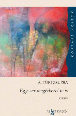 A. Túri Zsuzsa - Egyszer megérkezel te is