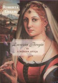 Roberta Gellis - Lucrezia Borgia s a mrgek anyja
