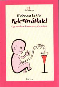 Rebecca Eckler - Felcsinltak!