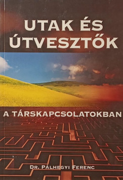 Dr. Pálhegyi Ferenc - Utak és útvesztők a társkapcsolatokban