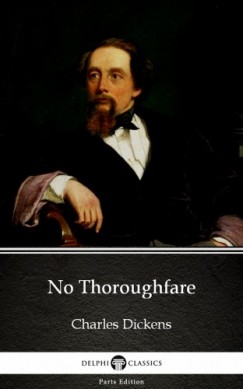 Charles Dickens - No Thoroughfare by Charles Dickens (Illustrated)