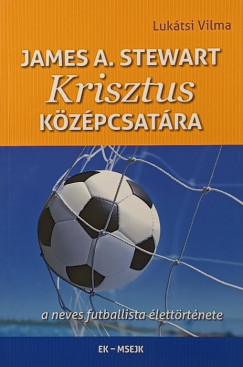 Lukátsi Vilma - James A. Stewart - Krisztus középcsatára