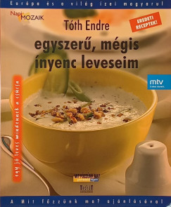Tóth Endre - Egyszerű, mégis ínyenc leveseim