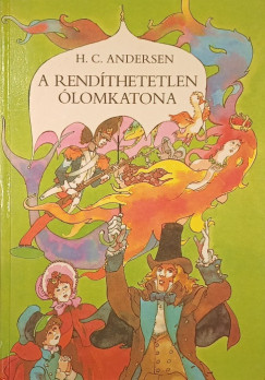 Hans Christian Andersen - Rab Zsuzsa  (Szerk.) - A rend�thetetlen �lomkatona