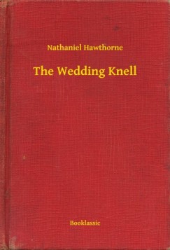 Nathaniel Hawthorne - The Wedding Knell