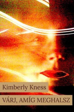 Kness Kimberly - Vrj, amg meghalsz