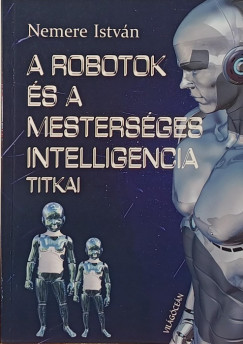 Nemere Istv�n - A robotok �s a mesters�ges intelligencia titkai