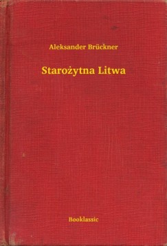 Aleksander Br�ckner - Staro�ytna Litwa