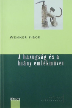 Wehner Tibor - A hazugsg s a hiny emlkmvei