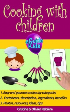 Olivier Rebiere Cristina Rebiere Olivier Rebiere - Cooking with children - Share magical moments with your children!