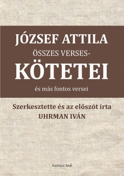 Uhrman Ivn   (sszell.) - Jzsef Attila sszes versesktetei s ms versei