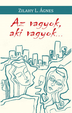 Zilahy L. �gnes - Az vagyok, aki vagyok...