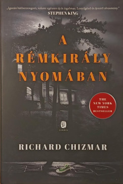 Richard Chizmar - A rémkirály nyomában