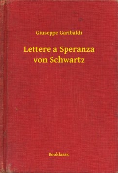 Giuseppe Garibaldi - Lettere a Speranza von Schwartz