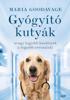 Maria Goodavage - Gyógyító kutyák